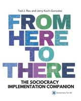 From Here to There : The Sociocracy Implementation Companion 1949183467 Book Cover