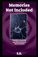 Memories Not Included: Femdom Hypnosis and Mind Control Micro-Fiction B092QML8DY Book Cover