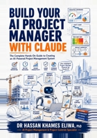 Build Your AI Project Manager with Claude: The Complete Hands-On Guide to Creating an AI-Powered Project Management System for Reports, Meetings, Risk, Cost and Delays 199735506X Book Cover