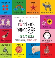 The Toddler's Handbook: Bilingual (English / Vietnamese) (Ti?ng Anh / Ti?ng Vi?t) Numbers, Colors, Shapes, Sizes, ABC Animals, Opposites, and Sounds, ... Learning Books (Vietnamese Edition) 1772264385 Book Cover