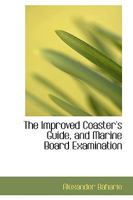 The Improved Coaster's Guide, and Marine Board Examination 1018924426 Book Cover
