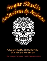 Sugar Skulls - Calaveras de Azúcar: A Coloring Book Honoring Dia de los Muertos B0CJ3VVW49 Book Cover