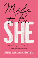 Made to Be She: Reclaiming God's Plan for Fearless Femininity 0801094739 Book Cover