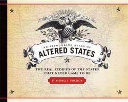 An Astounding Atlas of Altered States: The Real Stories of States That Never Came to Be 0785834524 Book Cover