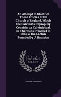An Attempt to Illustrate Those Articles of the Church of England 1164045040 Book Cover