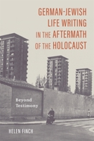 German-Jewish Life Writing in the Aftermath of the Holocaust: Beyond Testimony 1640141456 Book Cover