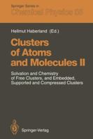 Clusters of Atoms and Molecules II: Solvation and Chemistry of Free Clusters, and Embedded, Supported and Compressed Clusters 3642849873 Book Cover