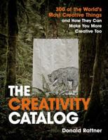 The Creativity Catalog: 300 of the World's Most Creative Things and How They Can Make You More Creative Too 0990778703 Book Cover