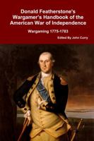 Donald Featherstone's Wargamer's Handbook of the American War of Independence Wargaming 1775-1783 1447613945 Book Cover