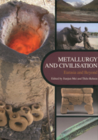 Metallurgy and Civilisation: Eurasia and Beyond: Proceedings of the 6th International Conference on the Beginnings of the Use of Metals and Alloys (BUMA VI) 1904982492 Book Cover