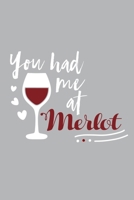 You Had Me At Merlot: Blank Lined Notebook Diary: Wine Lovers Gift Tasting Journal For Women Men 6x9 110 Blank Pages Plain White Paper Soft Cover Book 1705957056 Book Cover