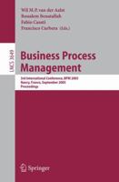 Business Process Management: 3rd International Conference, Bpm 2005, Nancy, France, September 5-8, 2005, Proceedings 3540282386 Book Cover