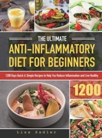 The Ultimate Anti-Inflammatory Diet for Beginners: 1200 Days Quick & Simple Recipes to Help You Reduce Inflammation and Live Healthy 1801214859 Book Cover