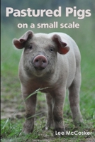 Pastured Pigs on a Small Scale 0646914030 Book Cover