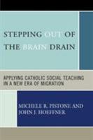 Stepping Out of the Brain Drain: Applying Catholic Social Teaching in a New Era of Migration 0739115057 Book Cover
