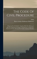 The Code Of Civil Procedure: Being Act No. X Of 1877, Together With Mr. Hobhouse's Speeches, Statement Of Objects And Reasons, Comparative Statement Of The Old And New Codes, Contents, Schedules B0BNNVPZ7Y Book Cover