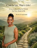 C'est la Vie, That's Life!: 9 Laws for Becoming the Woman You Were Meant to Be B0H6GHNPYX Book Cover