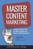 Master Content Marketing: A Simple Strategy to Cure the Blank Page Blues and Attract a Profitable Audience 0997875402 Book Cover