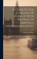 A Guide To The Village Of Hursley. With Notices Of Ampfield, Otterbourne & Pitt 1021292605 Book Cover