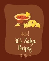 Hello! 365 Salsa Recipes: Best Salsa Cookbook Ever For Beginners [Book 1] 1710002786 Book Cover