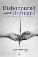 Dishonoured and Unheard: Christian Women and Domestic Violence 047343721X Book Cover