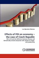 Effects of FDI on economy – the case of Czech Republic: FDI in CZ and the difference between foreign and domestically owned companies with respect to wages and productivity 3844334769 Book Cover