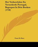 Het Verheerlykte En Vernederde Portugal, Begrepen In Drie Boeken (1758) 1104760703 Book Cover