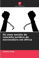 Os usos sociais do conceito jurídico de escravatura em África (Portuguese Edition) 620950471X Book Cover