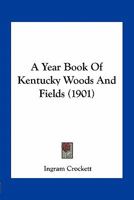 A Year Book Of Kentucky Woods And Fields 054867776X Book Cover