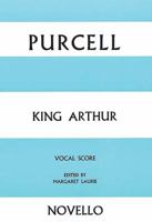 King Arthur: A Semi-Opera in Five Acts for Soli, Chorus and Orchestra With English Text : Vocal Score (Kalmus Edition) 1170837433 Book Cover