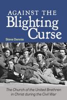 Against the Blighting Curse: The Church of the United Brethren in Christ During the Civil War 0998879959 Book Cover