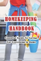 Homekeeping Handbook: Essential Guide To Caring For Everything In Home: Clean House to Get Our Life In Order B0916LC9LZ Book Cover
