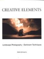 Creative Elements: Landscape Photography - Darkroom Techniques 0952598906 Book Cover