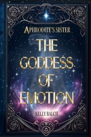 Aphrodite's Sister: The Goddess of Emotion 1674510527 Book Cover