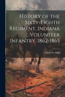 History of the Sixty-eighth Regiment, Indiana Volunteer Infantry, 1862-1865 102150307X Book Cover