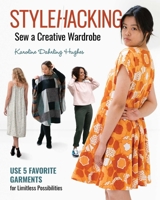 Stylehacking, Sew a Creative Wardrobe: Use 5 Favorite Garments for Limitless Possibilities 1644031140 Book Cover