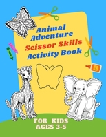 Animal Adventure - Scissor Skills – Activity Book for kids ages 3-5.: Paper pals and Scissor Play: Unleashing Imagination with Skillful Hands (3-5 Years). B0CTYJ1JKQ Book Cover