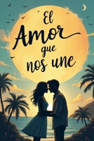 El Amor que Nos Une (Spanish Edition) B0F1KQGDZ3 Book Cover