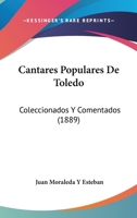 Cantares Populares De Toledo: Coleccionados Y Comentados (1889) 1145844197 Book Cover