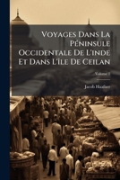 Voyages Dans La Péninsule Occidentale De L'inde Et Dans L'île De Ceilan: Voyage De Madras Par Tranquebar À Ceilan, Volume 1 1179763114 Book Cover