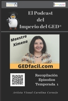 El Podcast del Imperio del GED(R): Recopilación Episodios Temporada #1 de GEDfacil con la Maestra Ximena B092P62N39 Book Cover