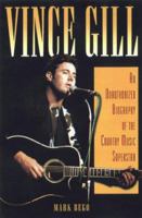 Vince Gill: An Unauthorized Biography and Musical Appreciation of the Country Superstar 1580630979 Book Cover
