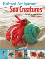 Knitted Amigurumi Sea Creatures: Complete Instructions for 6 Projects 1589237552 Book Cover