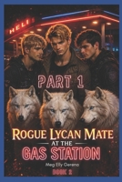 Rogue Lycan Mate at the Gas Station: Part 1 (Gas Station Series) B0H4VBTWP2 Book Cover