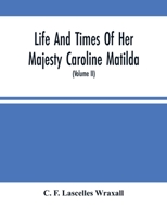 Life And Times Of Her Majesty Caroline Matilda, Queen Of Denmark And Norway, And Sister Of H. M. George Iii Of England, From Family Documents And Private State Archives 197783731X Book Cover