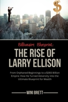 Billionaire Blueprint: The Rise of Larry Ellison: From Orphaned Beginnings to a $393 Billion Empire: How He Turned Adversity into the Ultimate ... Rise and Reign of Billionaire Entrepreneurs) B0FRGK2MYT Book Cover