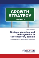 Strategic planning and management in contemporary Zambia: Some theoretical and practical exposition 3659122734 Book Cover