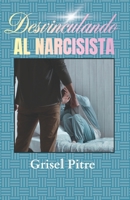 Desvinculando al Narcisista (Spanish Edition) B0GVYTX1PT Book Cover