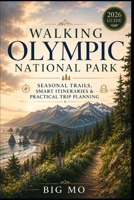 Walking Olympic National Park: Seasonal Trails, Smart Itineraries & Practical Trip Planning B0HCLV147C Book Cover