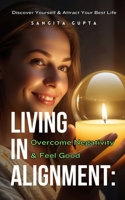 Living in Alignment: Overcome Negativity & Feel Good: Discover Yourself & Attract Your Best Life (Health & Wellness - Women) B0DTH3WXXZ Book Cover